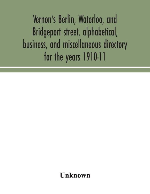 Produktbild: Vernon's Berlin, Waterloo, and Bridgeport street, alphabetical, business, and miscellaneous directory for the years 1910-11