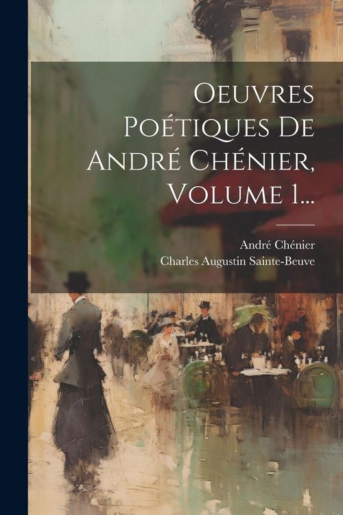 Produktbild: Oeuvres Po&eacute;tiques De Andr&eacute; Ch&eacute;nier, Volume 1...