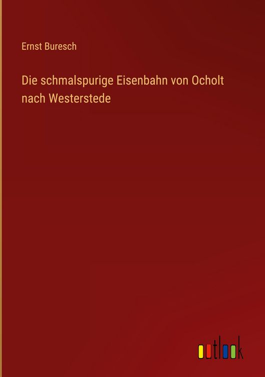 Produktbild: Die schmalspurige Eisenbahn von Ocholt nach Westerstede