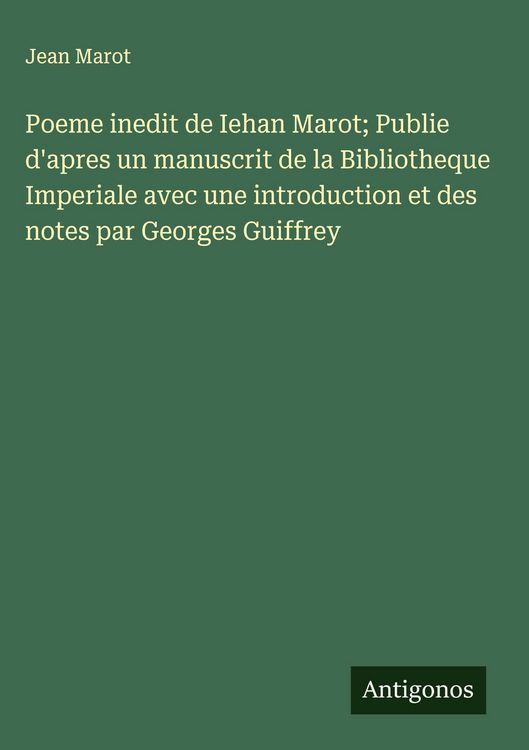 Produktbild: Poeme inedit de Iehan Marot; Publie d'apres un manuscrit de la Bibliotheque Imperiale avec une introduction et des notes par Georges Guiffrey