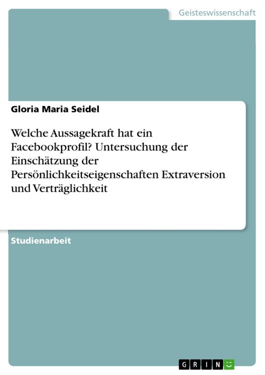 Produktbild: Welche Aussagekraft hat ein Facebookprofil? Untersuchung der Einsch&auml;tzung der Pers&ouml;nlichkeitseigenschaften Extraversion und Vertr&auml;glichkeit