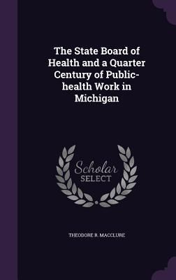 Produktbild: The State Board of Health and a Quarter Century of Public-health Work in Michigan