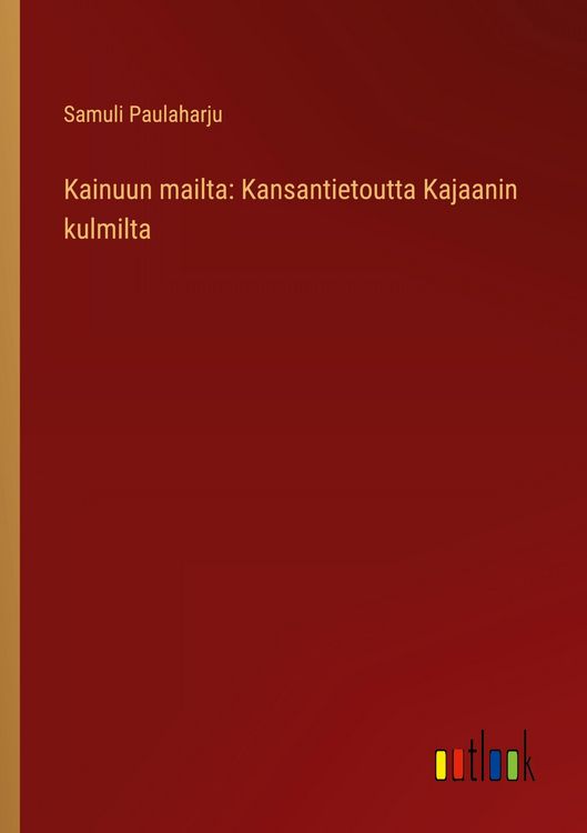 Produktbild: Kainuun mailta: Kansantietoutta Kajaanin kulmilta
