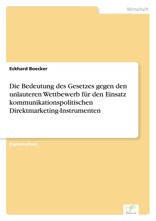 Produktbild: Die Bedeutung des Gesetzes gegen den unlauteren Wettbewerb f&uuml;r den Einsatz kommunikationspolitischen Direktmarketing-Instrumenten