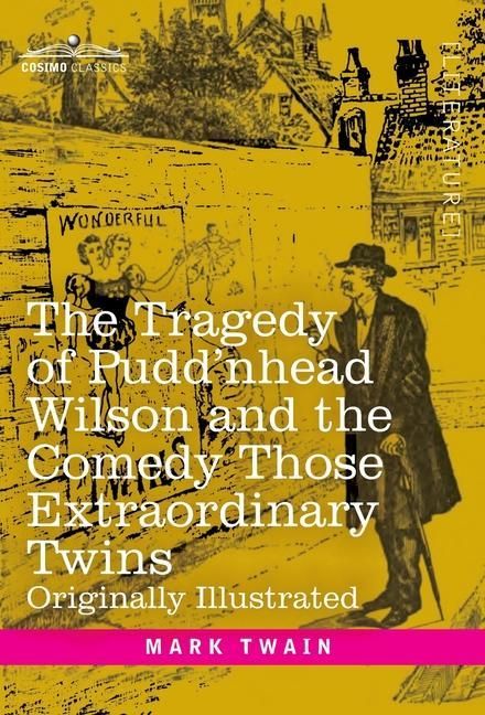 Produktbild: The Tragedy of Pudd'nhead Wilson and the Comedy Those Extraordinary Twins: Originally Illustrated