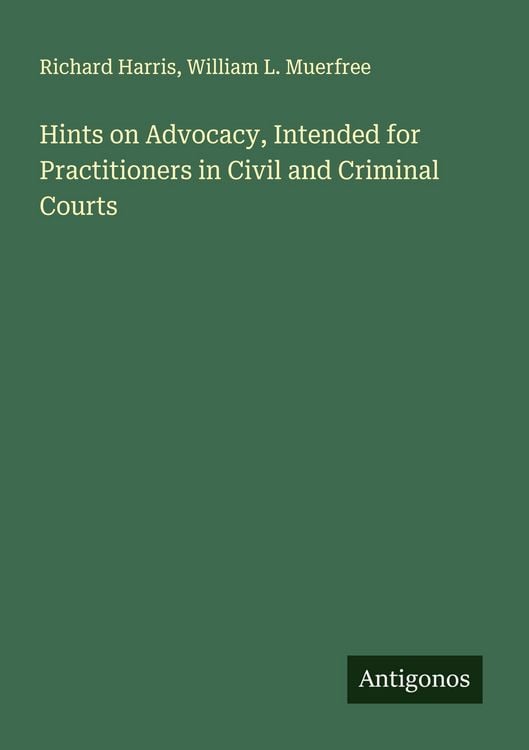 Produktbild: Hints on Advocacy, Intended for Practitioners in Civil and Criminal Courts