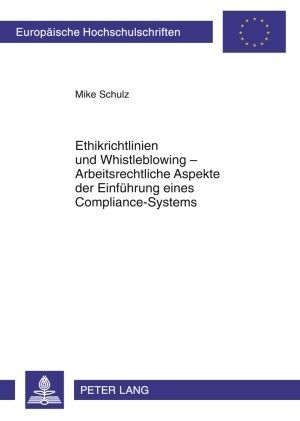 Produktbild: Ethikrichtlinien und Whistleblowing &ndash; Arbeitsrechtliche Aspekte der Einf&uuml;hrung eines Compliance-Systems
