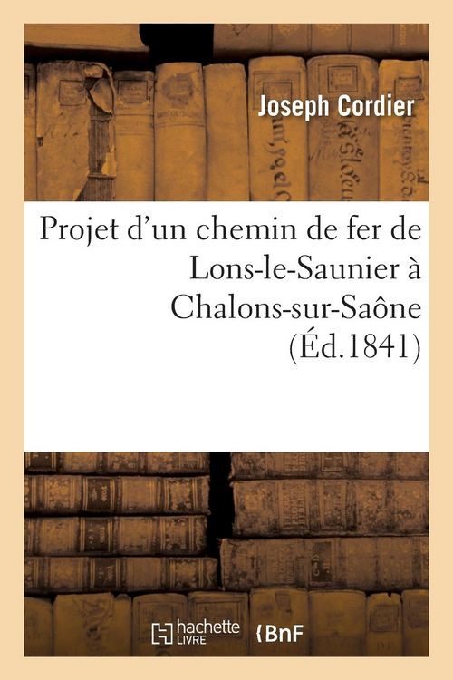 Produktbild: Projet d'Un Chemin de Fer de Lons-Le-Saunier &Agrave; Chalons-Sur-Sa&ocirc;ne
