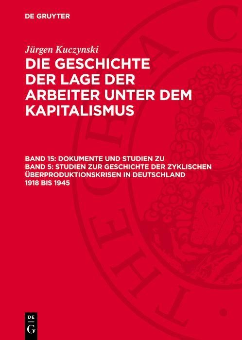 Produktbild: Dokumente und Studien zu Band 5: Studien zur Geschichte der zyklischen &Uuml;berproduktionskrisen in Deutschland 1918 bis 1945