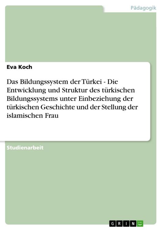 Produktbild: Das Bildungssystem der T&uuml;rkei - Die Entwicklung und Struktur des t&uuml;rkischen Bildungssystems unter Einbeziehung der t&uuml;rkischen Geschichte und der Stell