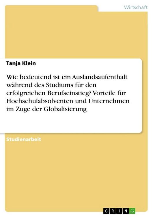 Produktbild: Wie bedeutend ist ein Auslandsaufenthalt w&auml;hrend des Studiums f&uuml;r den erfolgreichen Berufseinstieg? Vorteile f&uuml;r Hochschulabsolventen und Unternehmen im Zuge der Globalisierung