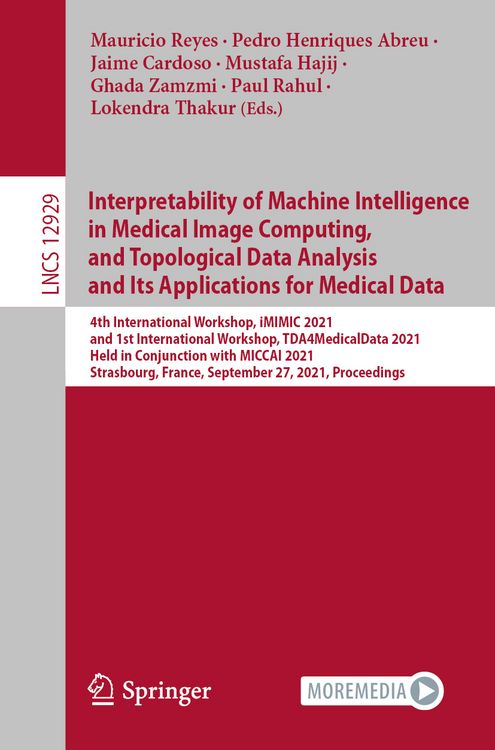 Produktbild: Interpretability of Machine Intelligence in Medical Image Computing, and Topological Data Analysis and Its Applications for Medical Data