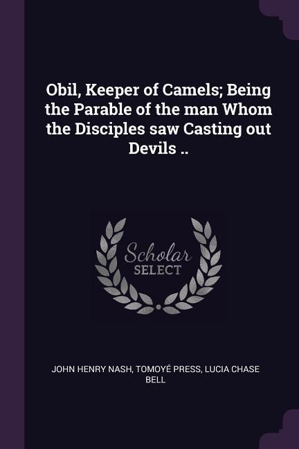 Produktbild: Obil, Keeper of Camels; Being the Parable of the man Whom the Disciples saw Casting out Devils ..