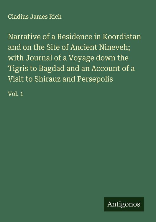 Produktbild: Narrative of a Residence in Koordistan and on the Site of Ancient Nineveh; with Journal of a Voyage down the Tigris to Bagdad and an Account of a Visi