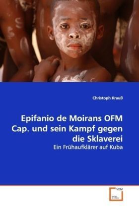 Produktbild: Krau&szlig;, C: Epifanio de Moirans OFM Cap. und sein Kampf gegen