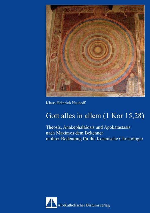 Produktbild: Theosis, Anakephalaiosis und Apokatastasis nach Maximos dem Bekenner in ihrer Bedeutung f&uuml;r die Kosmische Christologie