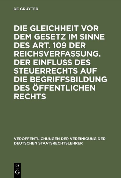 Produktbild: Die Gleichheit vor dem Gesetz im Sinne des Art. 109 der Reichsverfassung. Der Einflu&szlig; des Steuerrechts auf die Begriffsbildung des &ouml;ffentlichen Rechts