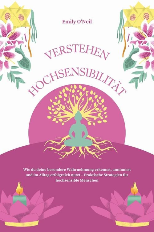 Produktbild: Hochsensibilit&auml;t verstehen: Wie du deine besondere Wahrnehmung erkennst, annimmst und im Alltag erfolgreich nutzt - Praktische Strategien f&uuml;r hochsens