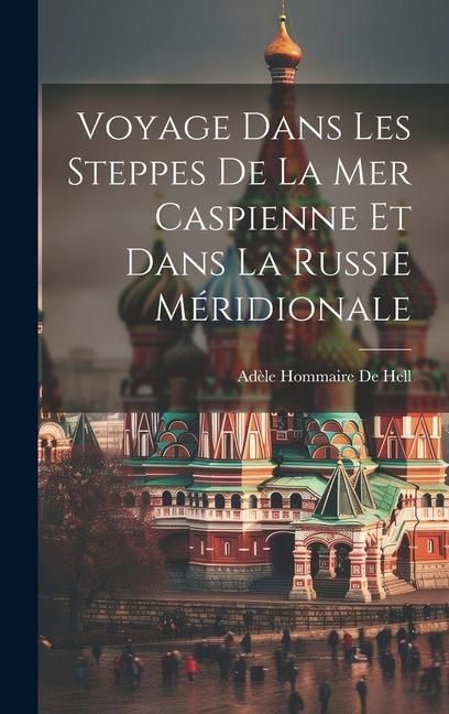 Produktbild: Voyage Dans Les Steppes De La Mer Caspienne Et Dans La Russie M&eacute;ridionale