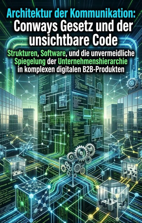 Produktbild: Architektur der Kommunikation: Conways Gesetz und der unsichtbare Code