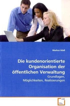 Produktbild: H&ouml;dl, M: Die kundenorientierte Organisation der &ouml;ffentlichen