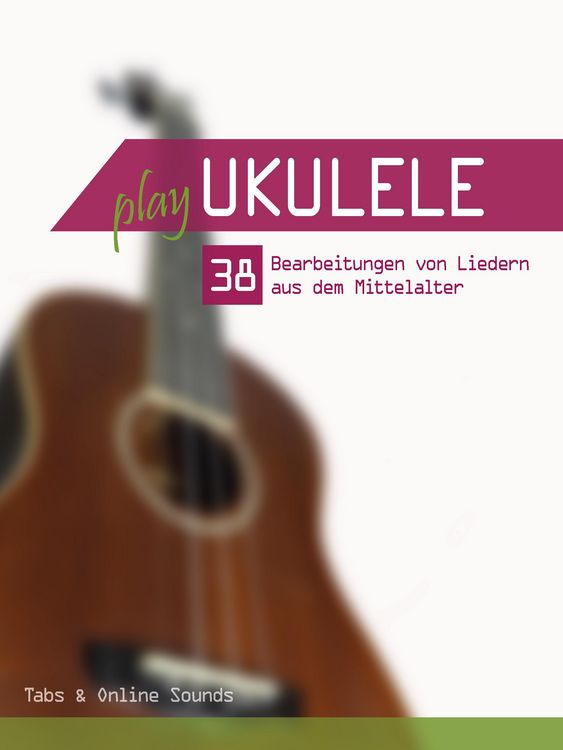 Produktbild: Play Ukulele - 38 Bearbeitungen von Liedern aus dem Mittelalter