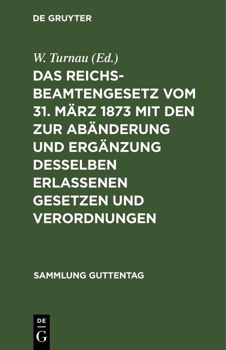 Produktbild: Das Reichsbeamtengesetz vom 31. M&auml;rz 1873 mit den zur Ab&auml;nderung und Erg&auml;nzung desselben erlassenen Gesetzen und Verordnungen