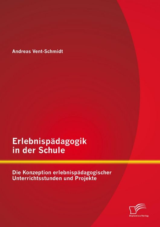 Produktbild: Erlebnisp&auml;dagogik in der Schule: Die Konzeption erlebnisp&auml;dagogischer Unterrichtsstunden und Projekte