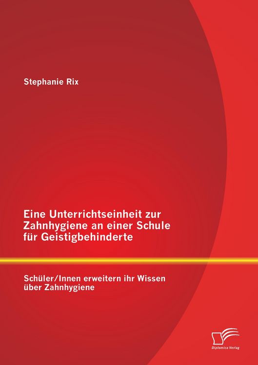 Produktbild: Eine Unterrichtseinheit zur Zahnhygiene an einer Schule f&uuml;r Geistigbehinderte: Sch&uuml;ler/Innen erweitern ihr Wissen &uuml;ber Zahnhygiene