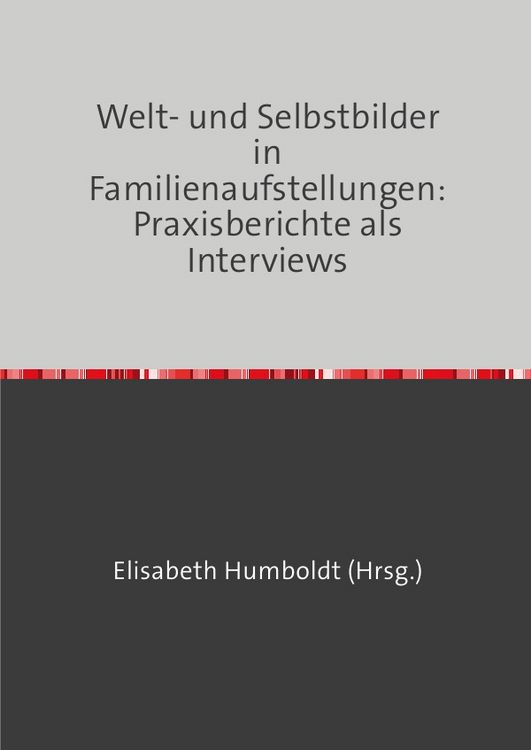 Produktbild: Welt- und Selbstbilder in Familienaufstellungen: Praxisberichte als Interviews