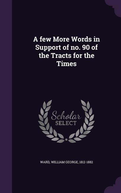 Produktbild: A few More Words in Support of no. 90 of the Tracts for the Times