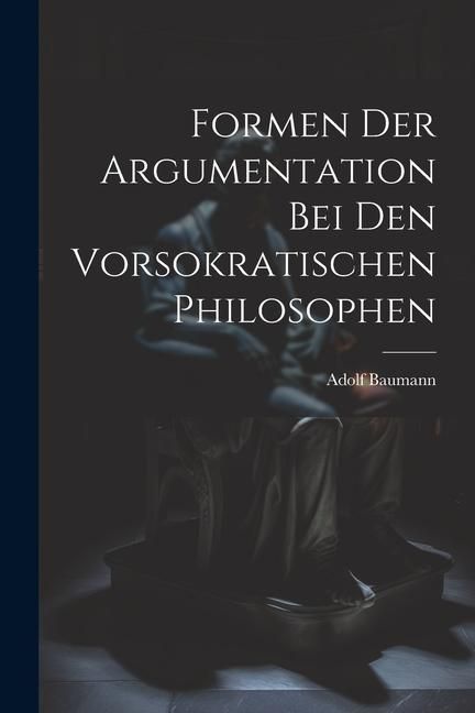 Produktbild: Formen der Argumentation bei den Vorsokratischen Philosophen