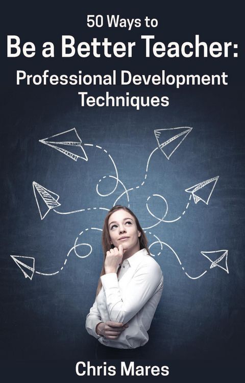 Produktbild: 50 Ways to Be a Better Teacher: Professional Development Techniques
