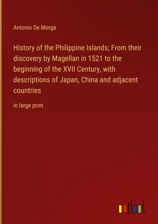Produktbild: History of the Philippine Islands; From their discovery by Magellan in 1521 to the beginning of the XVII Century, with descriptions of Japan, China an