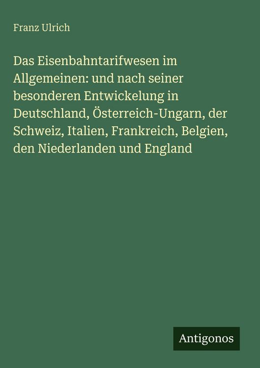 Produktbild: Das Eisenbahntarifwesen im Allgemeinen: und nach seiner besonderen Entwickelung in Deutschland, &Ouml;sterreich-Ungarn, der Schweiz, Italien, Frankreich, B