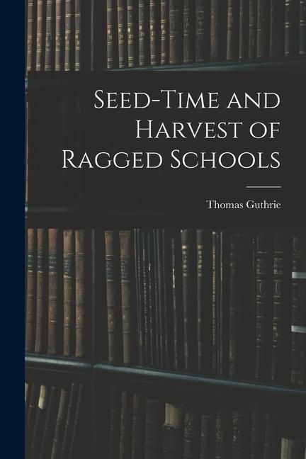 Produktbild: Seed-Time and Harvest of Ragged Schools