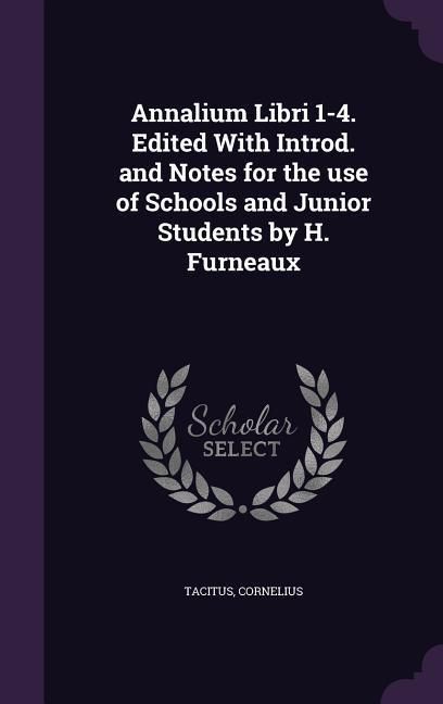 Produktbild: Annalium Libri 1-4. Edited With Introd. and Notes for the use of Schools and Junior Students by H. Furneaux