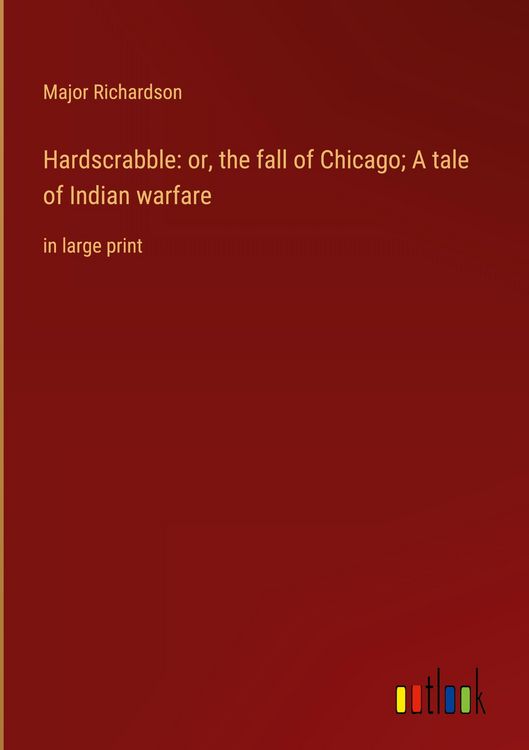 Produktbild: Hardscrabble: or, the fall of Chicago; A tale of Indian warfare
