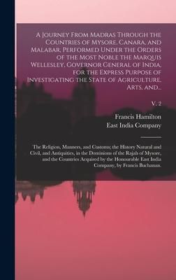Produktbild: A Journey From Madras Through the Countries of Mysore, Canara, and Malabar, Performed Under the Orders of the Most Noble the Marquis Wellesley, Governor General of India, for the Express Purpose of Investigating the State of Agriculture, Arts, And...; v. 2