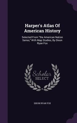 Produktbild: Harper's Atlas Of American History: Selected From the American Nation Series, With Map Studies, By Dixon Ryan Fox
