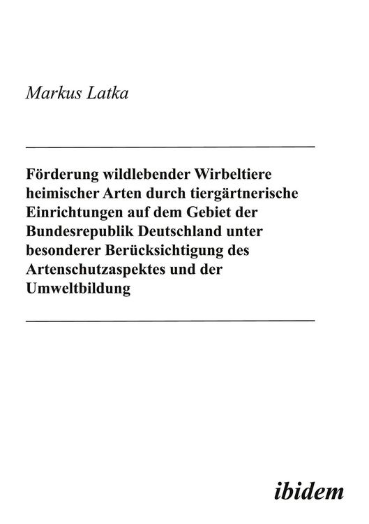 Produktbild: F&ouml;rderung wildlebender Wirbeltiere heimischer Arten durch tierg&auml;rtnerische Einrichtungen auf dem Gebiet der Bundesrepublik Deutschland unter besonderer Ber&uuml;cksichtigung des Artenschutzaspektes und der Umweltbildung