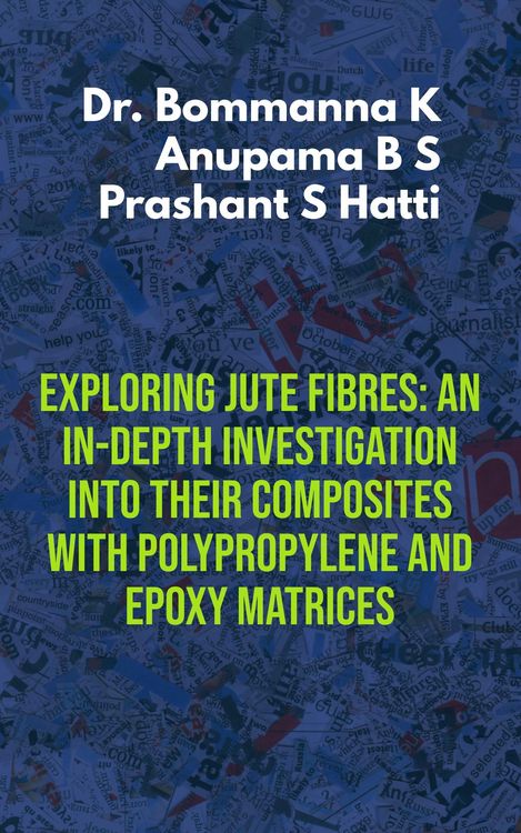 Produktbild: Exploring Jute Fibres: An In-depth Investigation into their Composites with Polypropylene and Epoxy Matrices (Technology)
