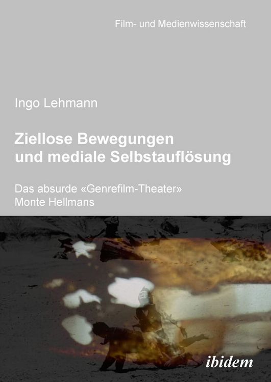 Produktbild: Ziellose Bewegungen und mediale Selbstaufl&ouml;sung - Das absurde &laquo;Genrefilm-Theater&raquo; Monte Hellmans