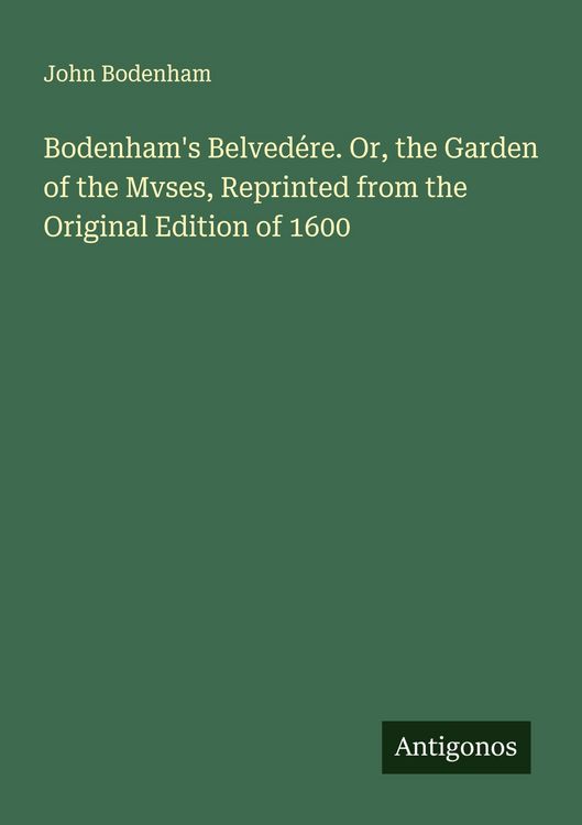Produktbild: Bodenham's Belved&eacute;re. Or, the Garden of the Mvses, Reprinted from the Original Edition of 1600