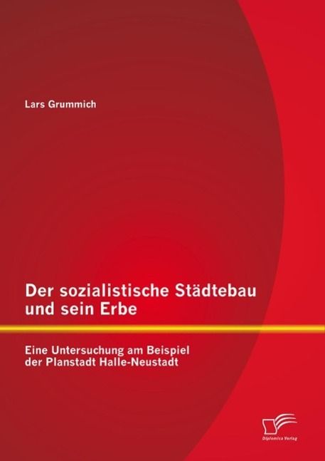 Produktbild: Der sozialistische St&auml;dtebau und sein Erbe: Eine Untersuchung am Beispiel der Planstadt Halle-Neustadt