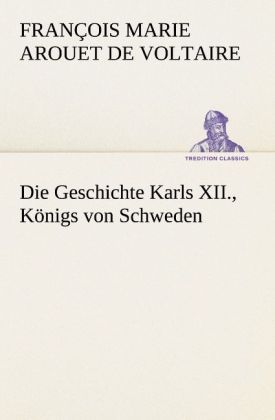 Produktbild: Die Geschichte Karls XII., K&ouml;nigs von Schweden