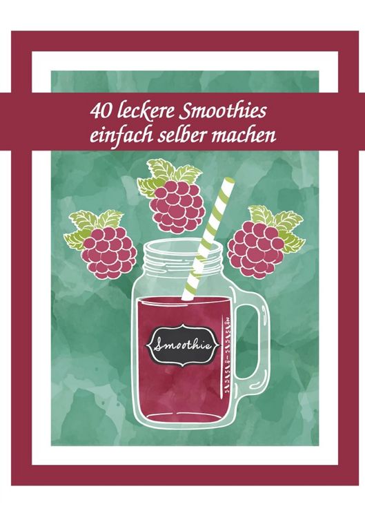 Produktbild: 40 leckere Smoothies einfach selber machen