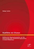 Produktbild: Konflikte als Chance: Einfluss der Organisationskultur auf die Entwicklung eines Konfliktkl&auml;rungssystems in einem Kinderhaus