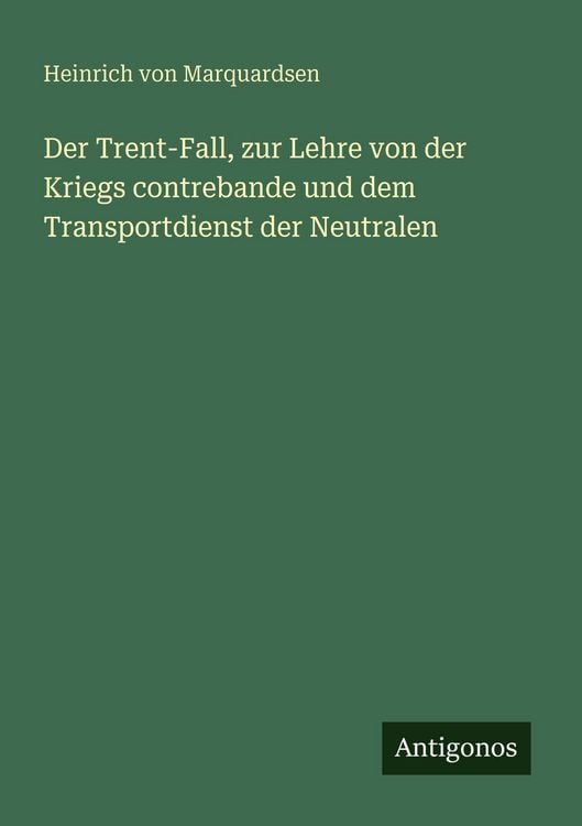 Produktbild: Der Trent-Fall, zur Lehre von der Kriegs contrebande und dem Transportdienst der Neutralen