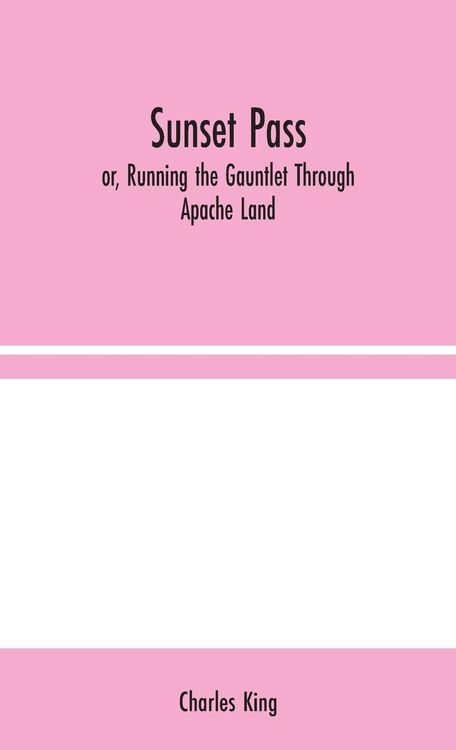 Produktbild: Sunset Pass; or, Running the Gauntlet Through Apache Land